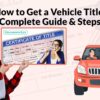 How to Get a Vehicle Title Complete Guide Steps copy